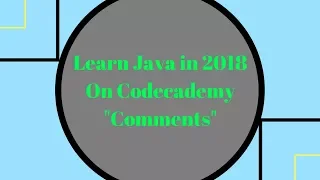 Learn Java in 2018 Comments Learn Java on Codecademy