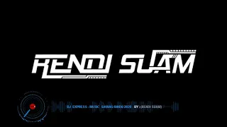 dj express musik paling enak sayang rindu 2020 suka dunk