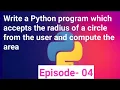 Write a Python program which accepts the radius of a circle from the user and compute the area 04