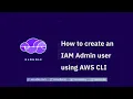 How to create an IAM Admin user using AWS CLI