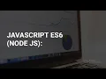 JAVASCRIPT ES6 TUTORIAL - Using Node JS
