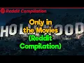 It Only Happens In the Movies Reddit Compilation