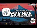 Lagu DJ SAMA SAMA SUKA TAPI NUNGGU APA | SENCY - DIA, TENXI FULL SONG TIKTOK (SLOW BASS)