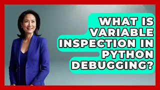 What Is Variable Inspection In Python Debugging - Python Code School