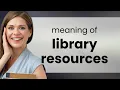 Unlocking Knowledge Understanding Library Resources