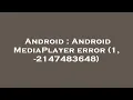 Android Android MediaPlayer error 1 - 2147483648