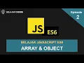 Belajar JavaScript ES6 Ep2 Array Object
