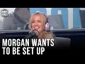 Morgan Asks Show To Set Her Up On Dates