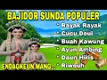 Lagu BAJIDOR SUNDA POPULER ~ FULL ALBUM TERBAIK ~ RAYAK RAYAK ~ RIWEUH | ENDAGKEUN MANG... 
