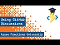 Azure Functions University Using GitHub Discussions for Q A and feedback