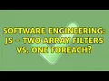 Software Engineering JS - two array filters vs one forEach 2 Solutions