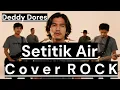 Lagu SETITIK AIR - DEDDY DORES [Cover Rock] by Romi Musik1