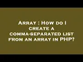 Array How do I create a comma-separated list from an array in PHP