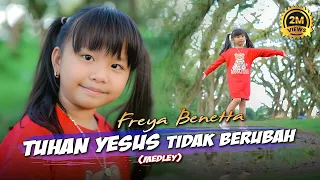 Download FREYA  BENETTA -  TUHAN YESUS TIDAK BERUBAH ( Medley ) | Lagu Rohani Anak 2023 MP3