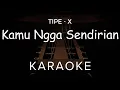 Download Lagu Kamu Ngga Sendirian - Tipe-X | Karaoke | Ska Reggae