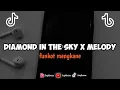 Download Lagu DJ DIAMOND IN THE SKY X MELODY OLD VIRAL TIKTOK TERBARU 2023