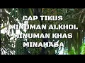 Download Lagu CAP TIKUS MINUMAN BERALKOHOL KHAS MINAHASA SULAWESI UTARA