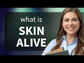 Uncover the Meaning Skinned Alive