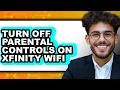 How to Turn Off Parental Controls on Xfinity Wifi only Way