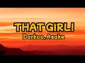Darkoo ft. @ASAKEMUSIC -That Girl(Official Lyrics Video)