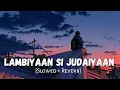 Download Lagu Lambiyaan Si Judaiyaan [Slowed And Reverb] - Arijit Singh | Sad Lofi Songs | Lofi Vibes