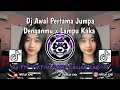 Download Lagu DJ AWAL PERTAMA JUMPA DENGANMU X LAMPU KAKA || DJ SIK ASIK RINGTONE FYP TIKTOK 2025 🔥