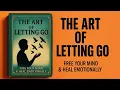 The Art of Letting Go Free Your Mind Heal Emotionally book
