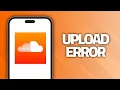 How To Fix SoundCloud App Upload Error Final Solution