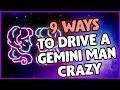 9 Hot Tips On How To Drive Your Gemini Man Crazy