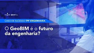 TPF Engenharia: GIS e BIM transformando a Engenharia