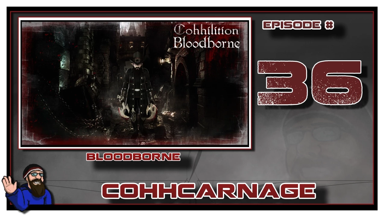 CohhCarnage Plays Bloodborne - Episode 36