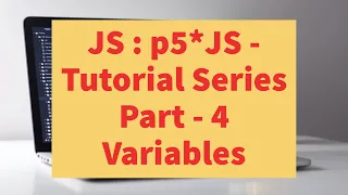 Variables p5 JS Tutorial Series Day - 4 JavaScript Coding
