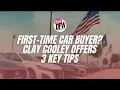 First-time car buyer Clay Cooley offers three key tips