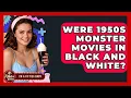 Lagu Were 1950s Monster Movies In Black And White? - Im a 50s Baby
