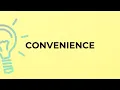 What is the meaning of the word CONVENIENCE