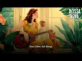 Download Lagu Coffe With Bossa Nova – Sunlight \u0026 Peaceful Mornings ☀️☕🎶