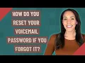 How do you reset your voicemail password if you forgot it
