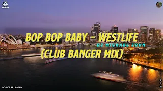 Download Bop bop baby - Westlife (CLUB BANGER) Dj Michael John Remix MP3