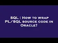 SQL How to wrap source code in Oracle