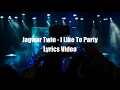 Jagwar Twin - I Like To Party Lyrics