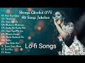 Download Lagu Best Songs of Shreya Ghoshal 💞 Lofi Song 💓 Romantic Love Songs of Shreya Ghoshal