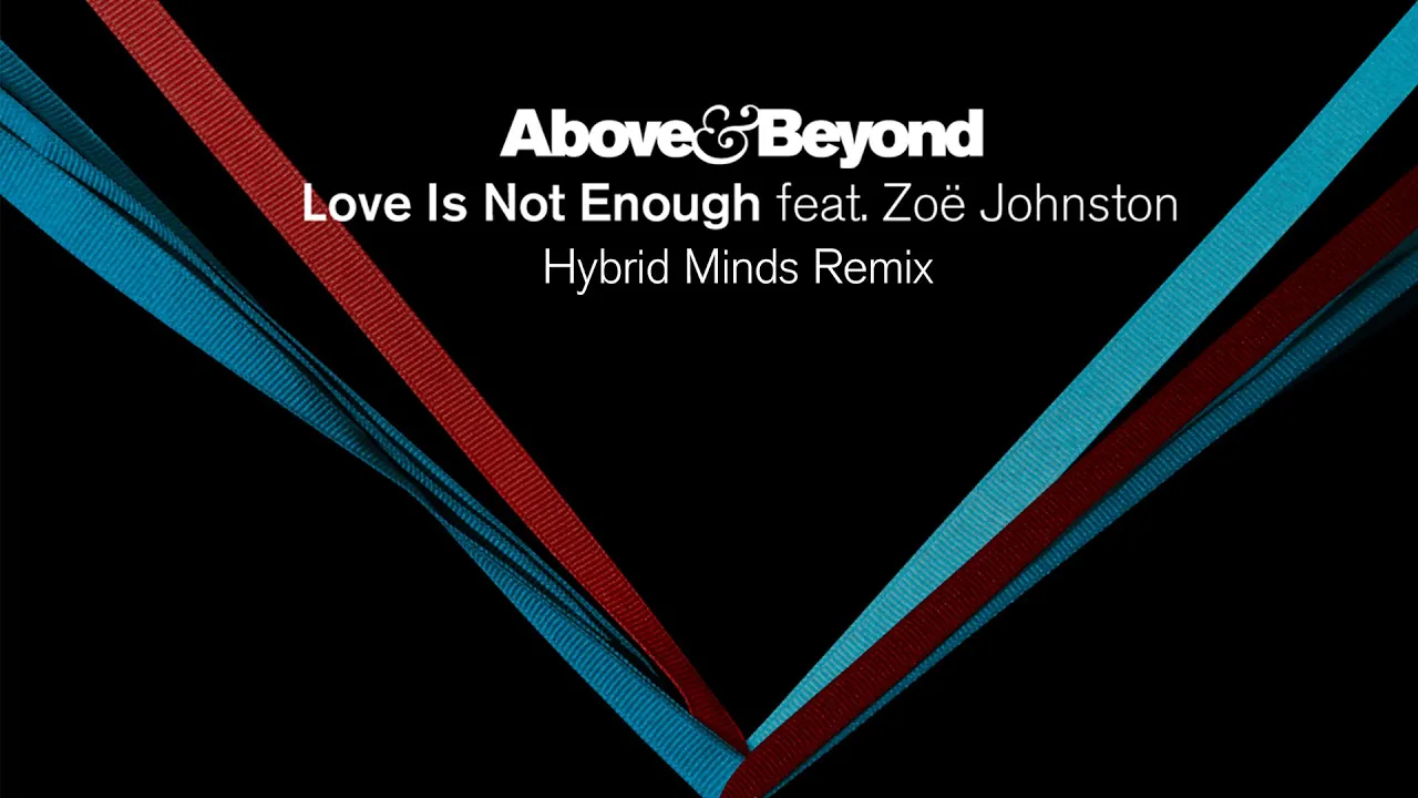 Above & Beyond feat. Zoë Johnston - Love Is Not Enough (Hybrid Minds Remix) Above & Beyond feat. Zoë Johnston - Love Is Not Enough (Hybrid Minds Remix)