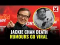 Jackie Chan Death Hoax Goes Viral Actor Alive Net Worth Revealed