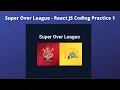Super Over League CCBP React JS Coding Practice 1 Questions Solution React JS Coding Practice