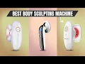 Best Body Sculpting Machines - At-Home Fat Reduction Skin Tightening Cellulite Massage 2025