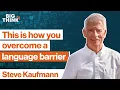 This is how you overcome a language barrier Steve Kaufmann Big Think