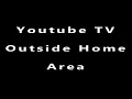 Youtube TV outside home area tv youtube