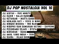 Lagu DJ POP NOSTALGIA VOL 16 | MENGENANG MASA SEKOLAH