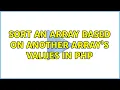 Sort an array based on another array s values in PHP 3 Solutions