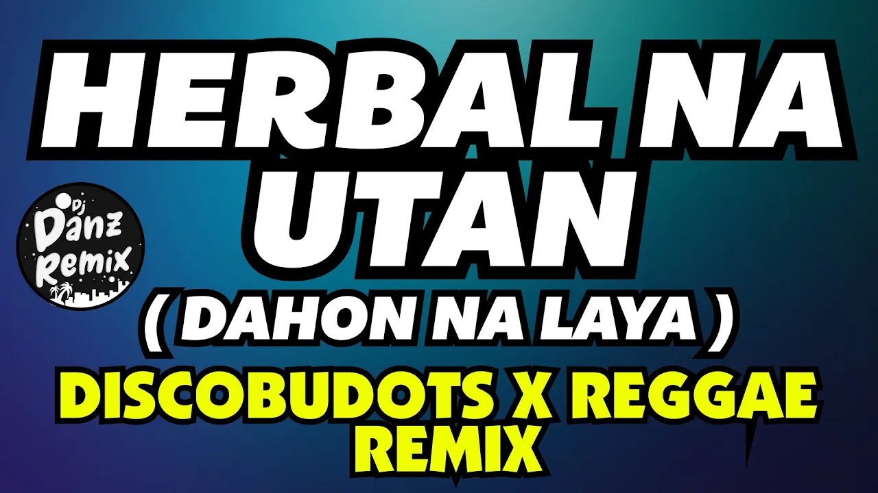 HERBAL NA UTAN ( DAHON NA LAYA ) | TECHNO X REGGAE REMIX | DJDANZ REMIX